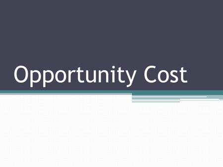 Opportunity Cost. Trade-Offs Trade-offs- All the alternatives that we give up whenever we choose one course of action over another. Individual and Trade-offs.