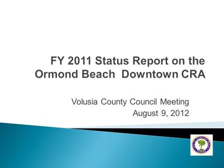 Volusia County Council Meeting August 9, 2012.  City Commission acts as CRA Board.