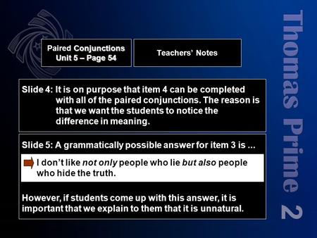 Teachers’ Notes 2 Conjunctions Unit 5 – Page 54 Paired Conjunctions Unit 5 – Page 54 Slide 4: It is on purpose that item 4 can be completed with all of.