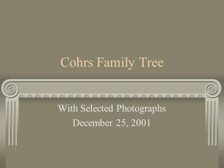 Cohrs Family Tree With Selected Photographs December 25, 2001.