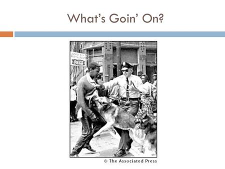 What’s Goin’ On?. George Wallace Inaugural 1963 It is very appropriate that from this cradle of the Confederacy, this very heart of the great Anglo-