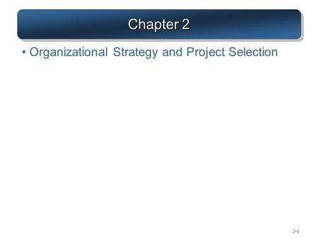 Chapter 2 Organizational Strategy and Project Selection.