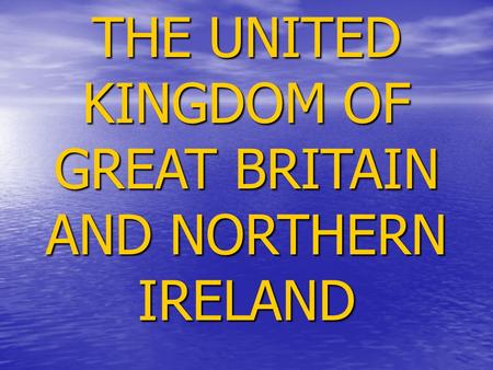 THE UNITED KINGDOM OF GREAT BRITAIN AND NORTHERN IRELAND.