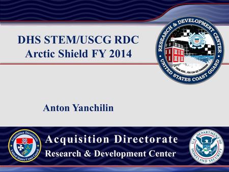 DHS STEM/USCG RDC Arctic Shield FY 2014 Anton Yanchilin.