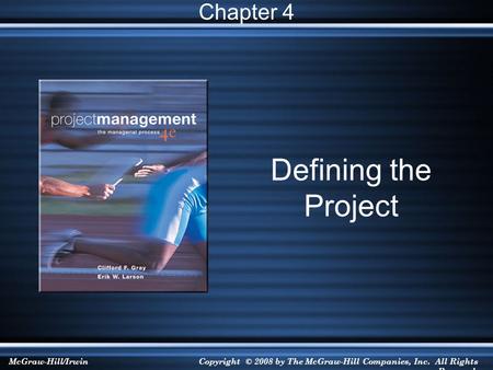 McGraw-Hill/IrwinCopyright © 2008 by The McGraw-Hill Companies, Inc. All Rights Reserved. Defining the Project Chapter 4.