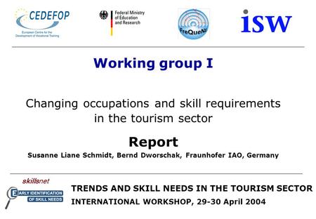 Skillsnet TRENDS AND SKILL NEEDS IN THE TOURISM SECTOR INTERNATIONAL WORKSHOP, 29-30 April 2004 Working group I Changing occupations and skill requirements.