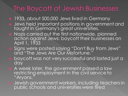  1933, about 500,000 Jews lived in Germany  Jews held important positions in government and taught in Germany's great universities.  Nazis carried out.