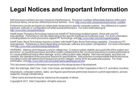 Legal Notices and Important Information Intel processor numbers are not a measure of performance. Processor numbers differentiate features within each.