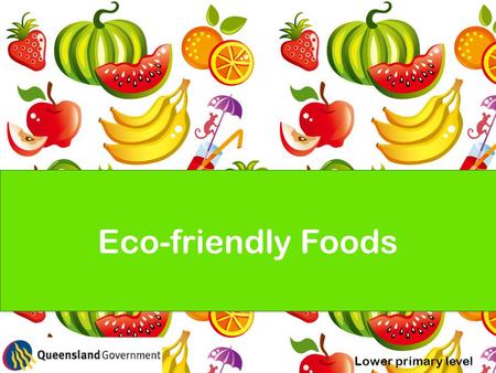 Eco-friendly Foods Lower primary level. Activity Part A Where does our food come from?