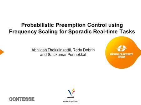 Probabilistic Preemption Control using Frequency Scaling for Sporadic Real-time Tasks Abhilash Thekkilakattil, Radu Dobrin and Sasikumar Punnekkat.