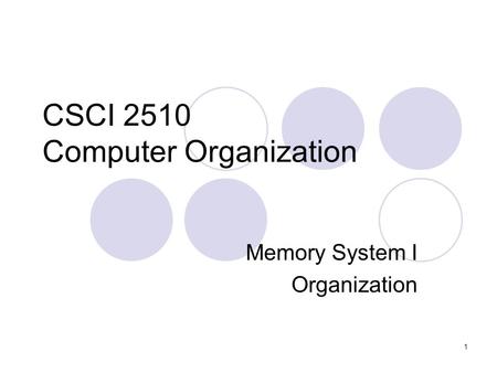 1 CSCI 2510 Computer Organization Memory System I Organization.