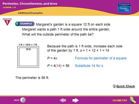 GEOMETRY HELP Margaret’s garden is a square 12 ft on each side. Margaret wants a path 1 ft wide around the entire garden. What will the outside perimeter.