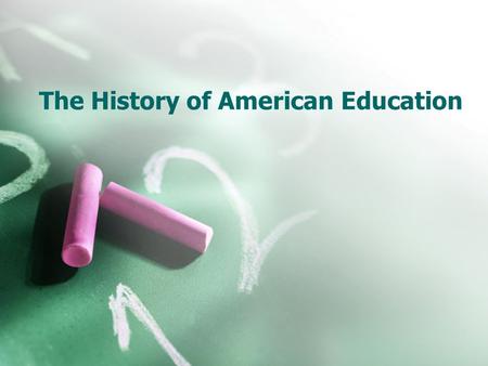 The History of American Education. Tutors-hired to teach in the home Dame Schools-primary schools in colonial and other early periods which students (females)