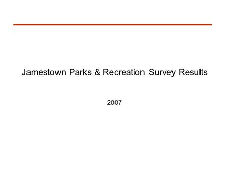 Jamestown Parks & Recreation Survey Results 2007.