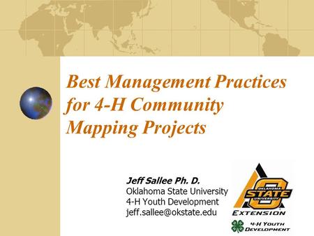 Best Management Practices for 4-H Community Mapping Projects Jeff Sallee Ph. D. Oklahoma State University 4-H Youth Development