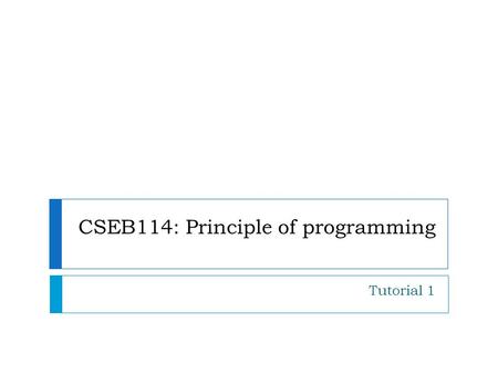 CSEB114: Principle of programming