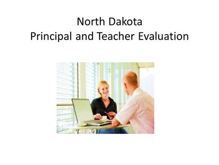 North Dakota Principal and Teacher Evaluation. Welcome! What is your present status? Change! The Why and How of PTESS Update on PTESS progress and timeline.