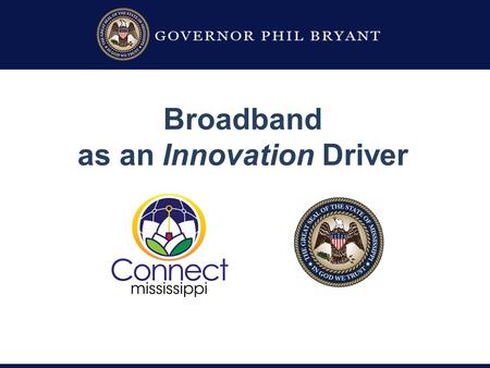 Broadband as an Innovation Driver. 2012 - 2015 Job Creation Focus — Forward Together 18,000+ new jobs More than $2.7 billion in private sector investment.