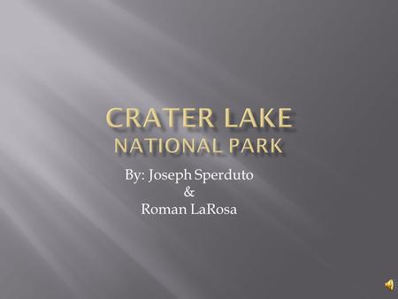 By: Joseph Sperduto & Roman LaRosa. Over 7700 years ago Crater lake was a volcano. One time when the volcano erupted, the top collapsed. It eventually.