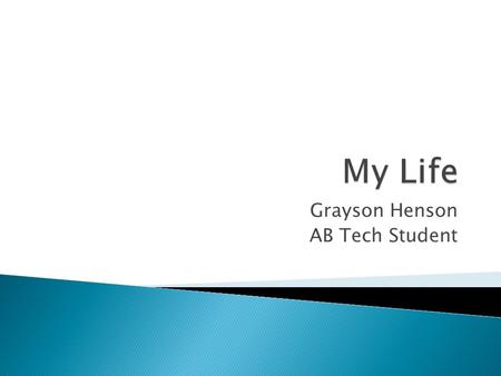 Grayson Henson AB Tech Student.  Hi! I’m Grayson! I am a 17 year old high school student that is taking dual enrollment in order to get college credit.