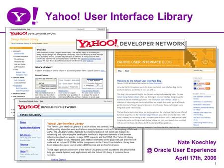 1 Yahoo! User Interface Library Nate Oracle User Experience April 17th, 2006.