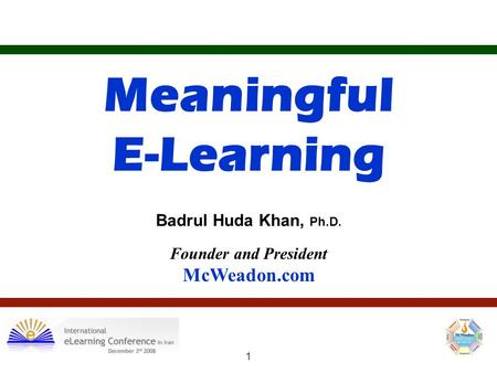 1 Meaningful E-Learning Founder and President McWeadon.com Badrul Huda Khan, Ph.D.