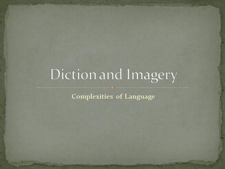 Complexities of Language. Literary Artists (the good ones at least) choose their words carefully… It is helpful to consider the things they could’ve done,