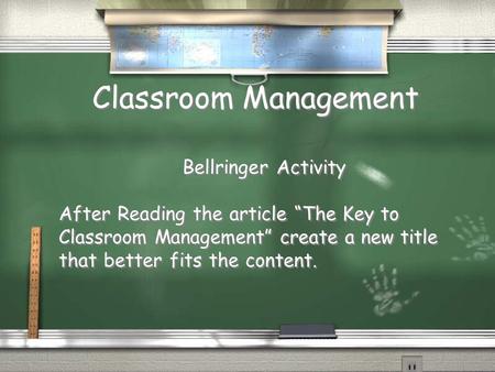 Classroom Management Bellringer Activity After Reading the article “The Key to Classroom Management” create a new title that better fits the content. Bellringer.