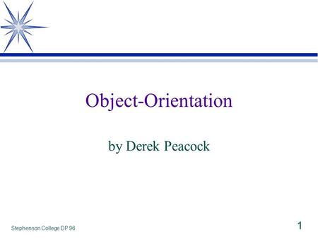 Stephenson College DP 96 1 Object-Orientation by Derek Peacock.