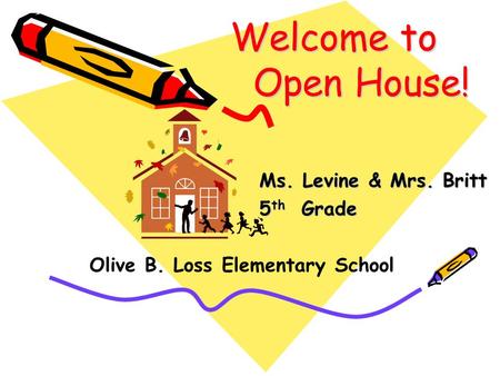 Welcome to Open House! Ms. Levine & Mrs. Britt 5 th Grade Olive B. Loss Elementary School Ms. Sparks 3 rd Grade.