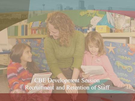 CBE Development Session Recruitment and Retention of Staff 1.