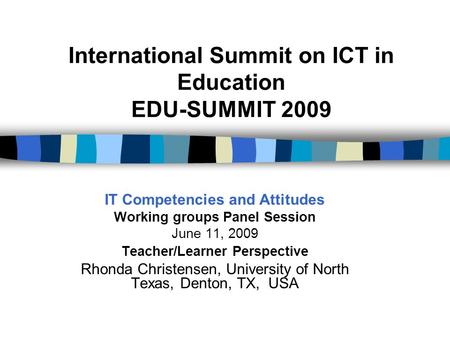 International Summit on ICT in Education EDU-SUMMIT 2009 IT Competencies and Attitudes Working groups Panel Session June 11, 2009 Teacher/Learner Perspective.