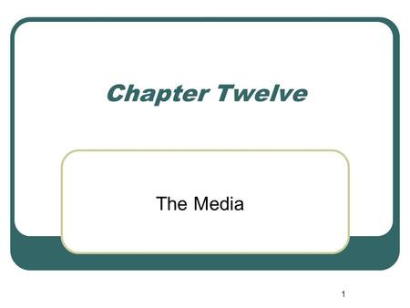 Chapter Twelve The Media.