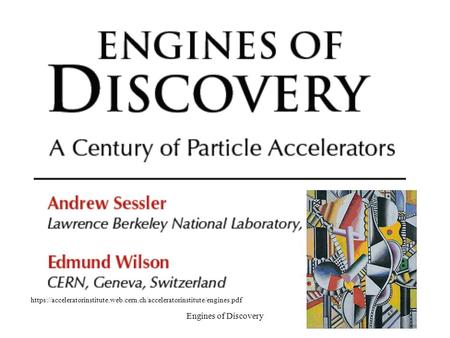 Engines of Discovery https://acceleratorinstitute.web.cern.ch/acceleratorinstitute/engines.pdf.