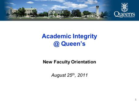 Academic Queen’s New Faculty Orientation August 25 th, 2011 1.