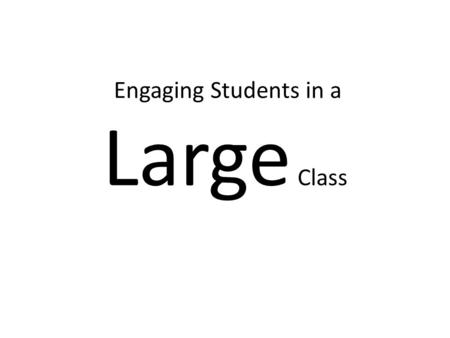 Engaging Students in a Large Class.