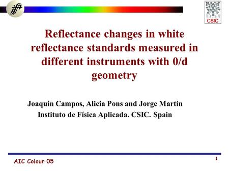 AIC Colour 05 1 Reflectance changes in white reflectance standards measured in different instruments with 0/d geometry Joaquín Campos, Alicia Pons and.