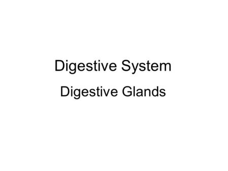 Digestive System Digestive Glands. Components of Digestive Glands Small digestive glands: found in the wall of digestive tract Accessory glands (large.