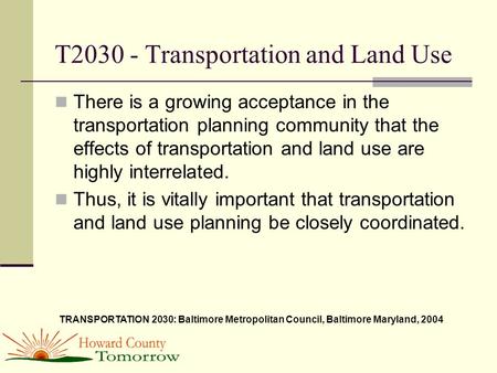 T2030 - Transportation and Land Use There is a growing acceptance in the transportation planning community that the effects of transportation and land.