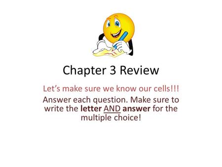 Chapter 3 Review Let’s make sure we know our cells!!! Answer each question. Make sure to write the letter AND answer for the multiple choice!