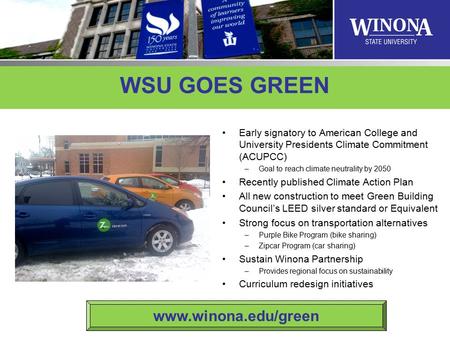 WSU GOES GREEN Early signatory to American College and University Presidents Climate Commitment (ACUPCC) –Goal to reach climate neutrality by 2050 Recently.