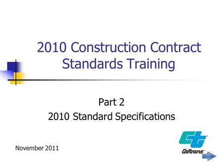 2010 Construction Contract Standards Training Part 2 2010 Standard Specifications November 2011.