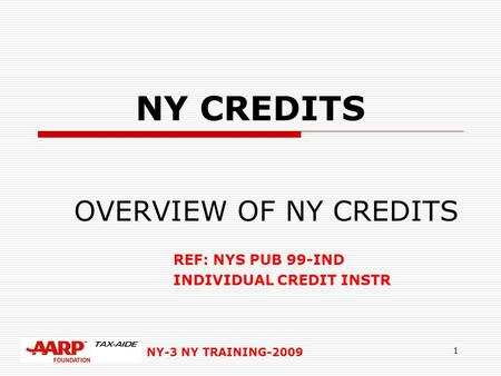 NY-3 NY TRAINING-2009 1 NY CREDITS OVERVIEW OF NY CREDITS REF: NYS PUB 99-IND INDIVIDUAL CREDIT INSTR.