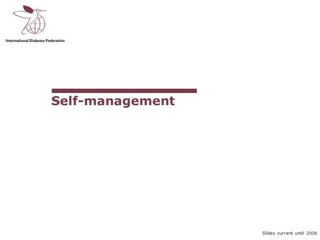 Slides current until 2008 Self-management. Curriculum Module III-1 Slide 2 of 38 ACTIVITY Slides current until 2008 The impact of diabetes Think of someone.