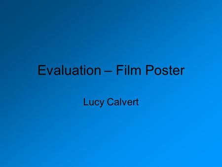 Evaluation – Film Poster Lucy Calvert. Target Audience The intended audience that we chose for our trailer was teenagers (certification is a 12) up to.