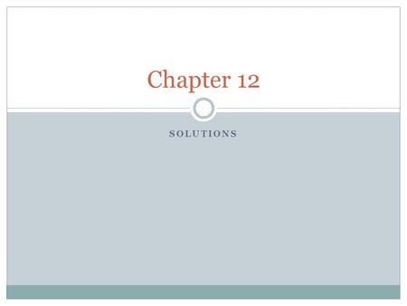 SOLUTIONS Chapter 12. Solutions Homogeneous mixtures of two or more substances in a single phase  Example: salt water  The salt is interspersed among.