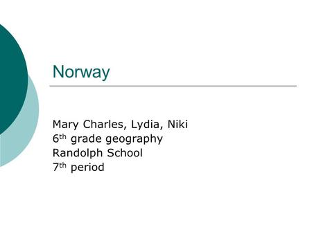 Norway Mary Charles, Lydia, Niki 6 th grade geography Randolph School 7 th period.