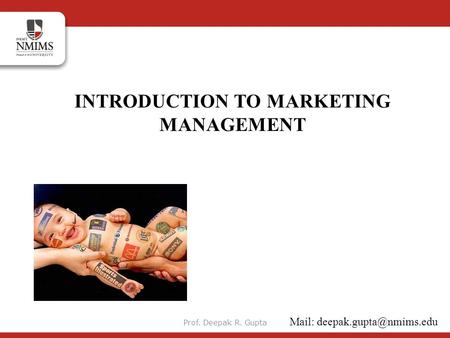 INTRODUCTION TO MARKETING MANAGEMENT Mail: Prof. Deepak R. Gupta.