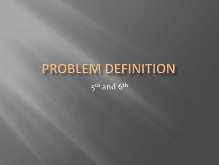 Problem Definition 5th and 6th.