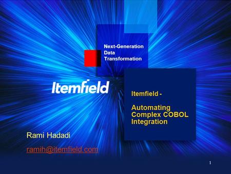 1 Itemfield - Automating Complex COBOL Integration Next-Generation Data Transformation Rami Hadadi